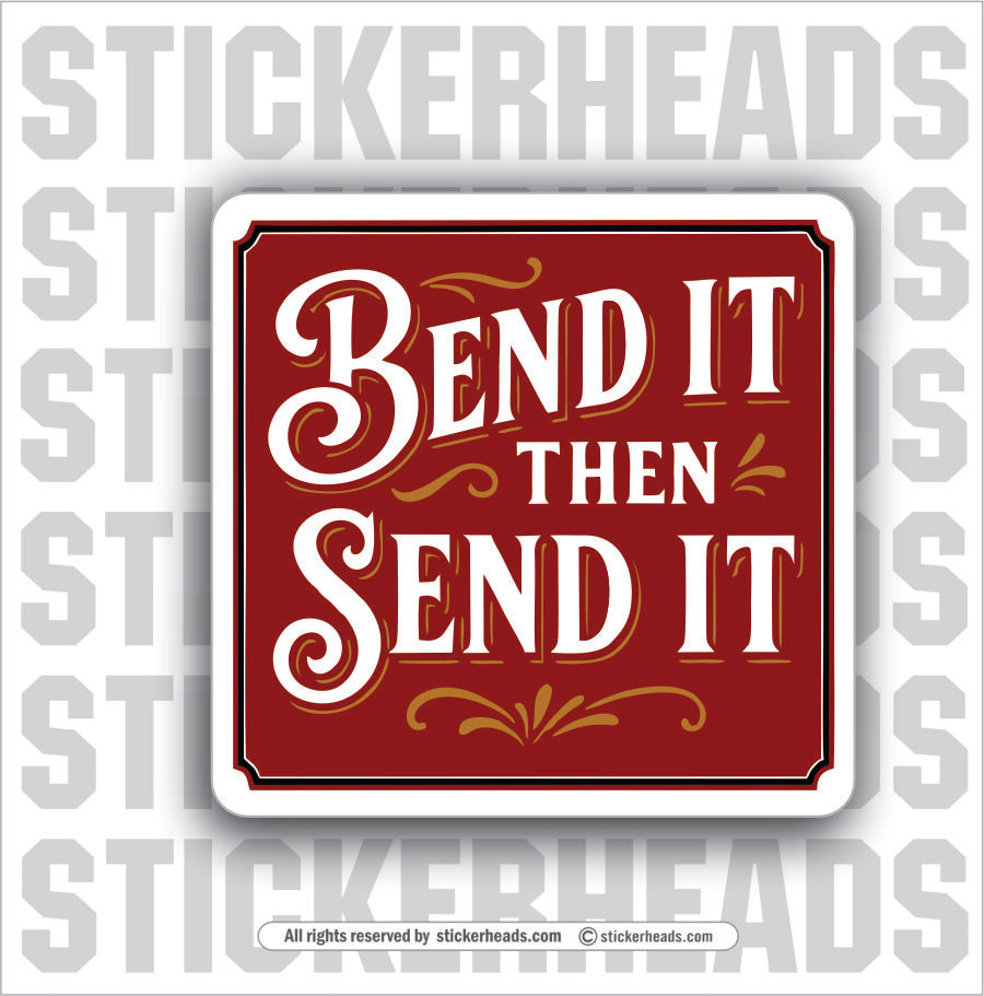 BEND IT THEN SEND IT - PRESS BREAK OPERATOR - Union Funny Work Misc Sticker