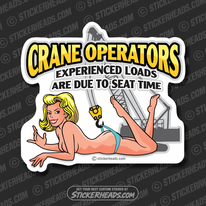Experienced Loads Are due to Seat time - Sexy Chick - Crane Operator Sticker