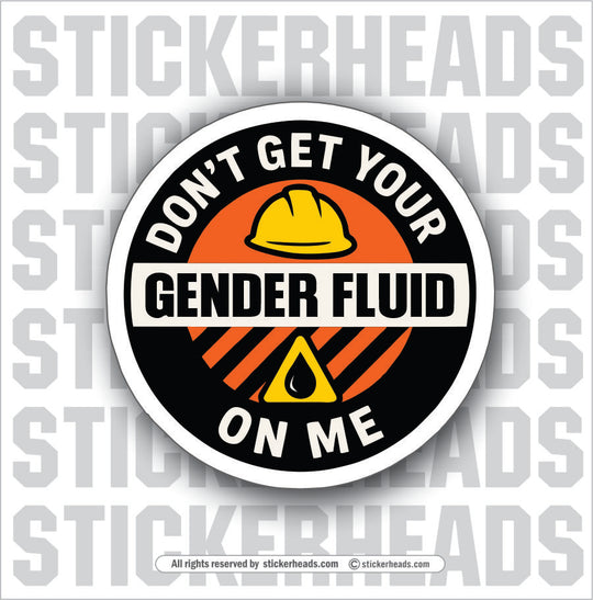 DONT GET YOUR GENDER FLUID ME - Funny Work Misc Sticker