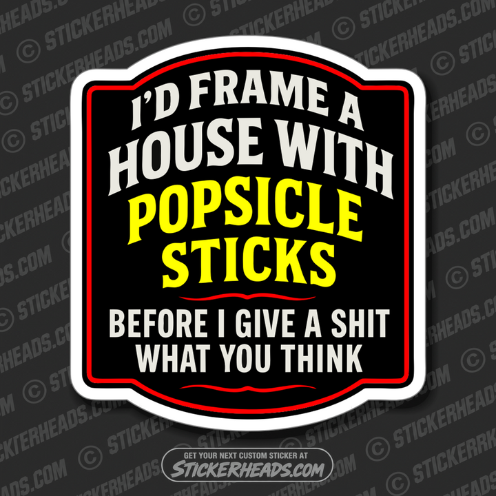 I'D FRAME A HOUSE WITH POPSICLE STICKS - Union Carpenter Funny Sticker