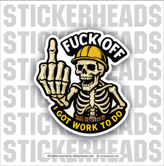 FUCK OFF I GOT WORK TO DO - SKELETON CREW