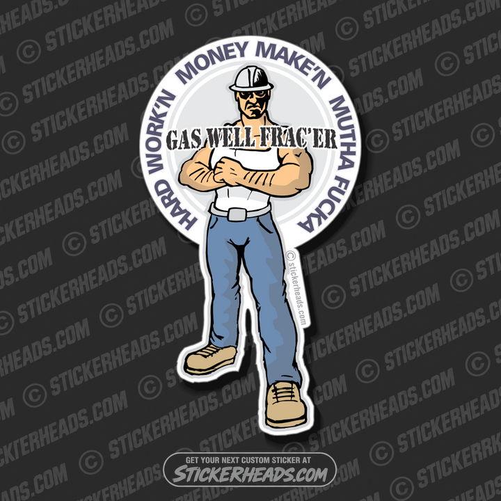 Hard Work'n Money Make'n Mutha Fucka - Natural Gas Well Frac Frac'er Fracing- Cartoon Guy - Sticker