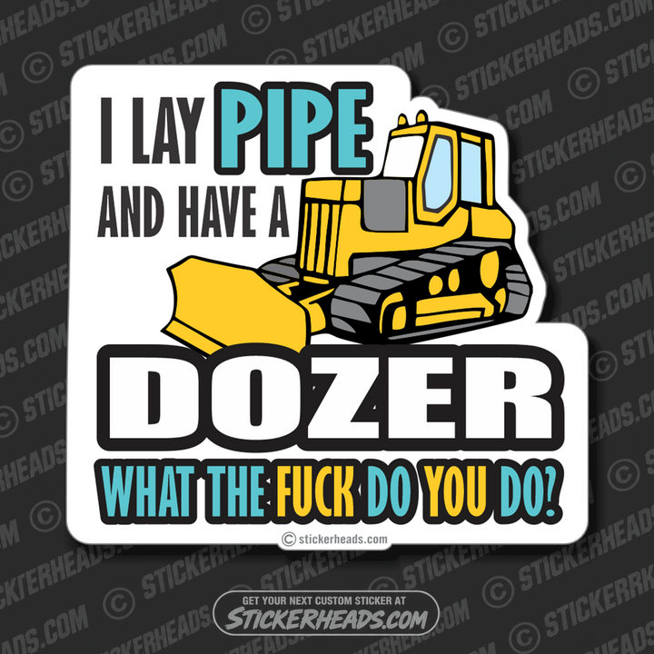 Lay Pipe and have a Dozer - Pipe Line Pipeliner - Sticker