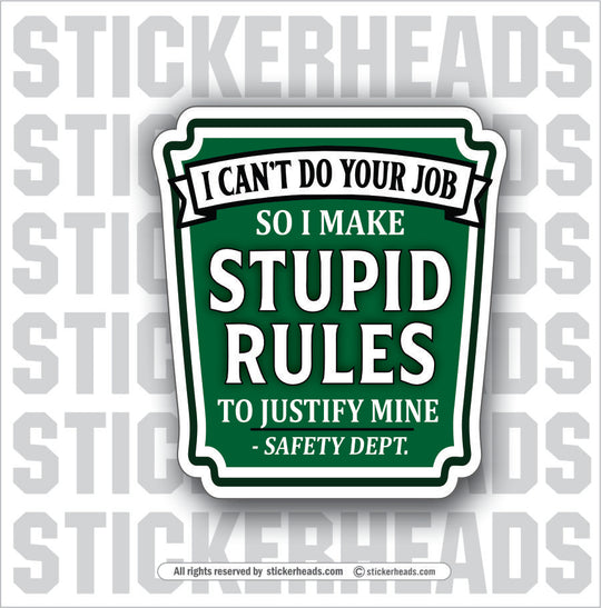 I CAN'T DO YOUR JOB SO I MAKE STUPID RULES - SAFETY DEPT Funny Work Misc Sticker