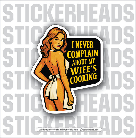 I NEVER COMPLAIN ABOUT MY WIFE'S COOKING - Funny Work Misc Sticker