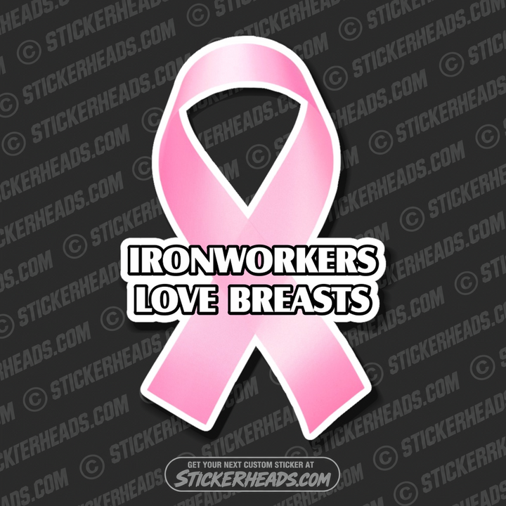 Ironworkers LOVE Breast - Pink Ribbon Breast Cancer - Ironworker Ironworkers Iron Worker Sticker