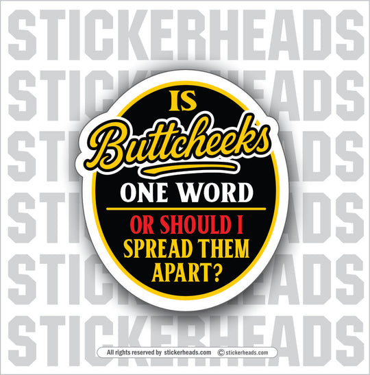 IS BUTTCHEEKS ONE WORD - Funny Work Misc Sticker