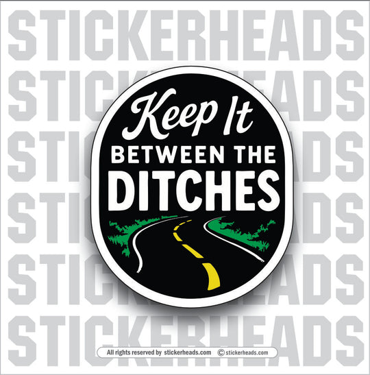 KEEP IT BETWEEN THE DITCHES - Funny Work Misc Sticker