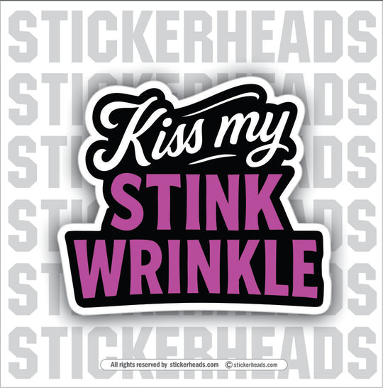 KISS MY STINK WRINKLE - Funny Work Misc Sticker