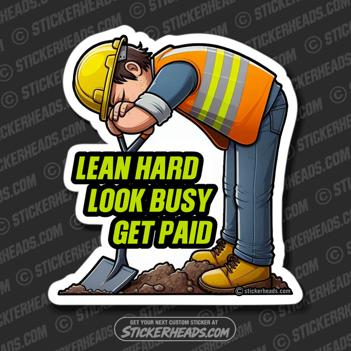 LEAN HARD, LOOK BUSY, GET PAID - Laborer - Funny Work Job Sticker