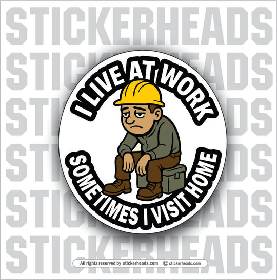 I LIVE AT WORK SOMETIMES I VISIT HOME - WORK FUNNY Sticker