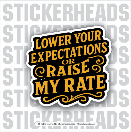 LOWER YOUR EXPECTATIONS OR RAISE MY RATE - WORK FUNNY Sticker
