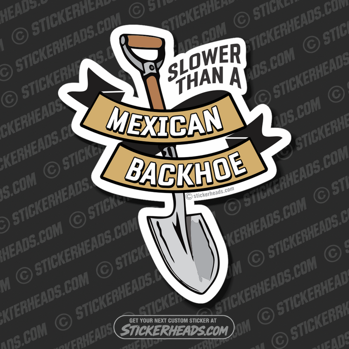 Slower Than A MEXICAN BACKHOE Laborer - Funny Work Job Sticker