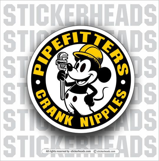 PIPEFITTERS CRANK NIPPLES - PUBLIC DOMAIN MICKEY- Pipefitters Plumbers Cartoon Guy Sticker