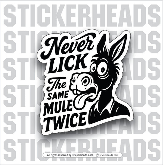 NEVER LICK THE SAME MULE TWICE - Funny Work Misc Sticker