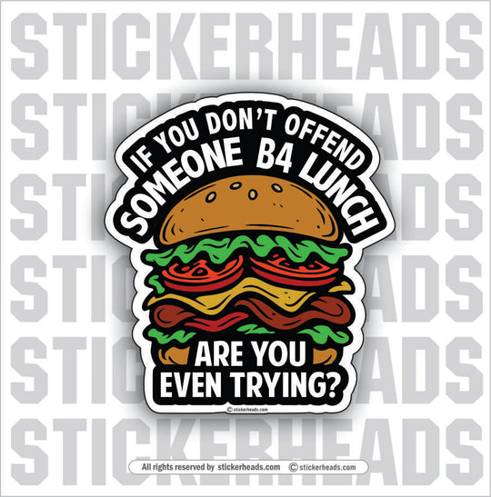 IF YOU CAN'T OFFEND SOMEONE B4 LUNCH ARE YOU EVEN TRYING? - Work Union Misc Gun Funny Sticker