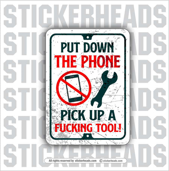PUT DOWN THE PHONE - PICK UP A FUCKING TOOL - Work Union Trump Misc Gun Funny Sticker