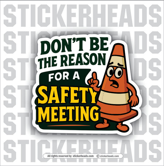 DON'T BE THE REASON FOR SAFETY MEETING - CONE  - WORK FUNNY Sticker