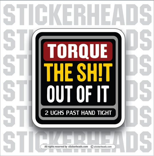 TORQUE THE SHIT OUT OF IT - Funny Work Misc Sticker