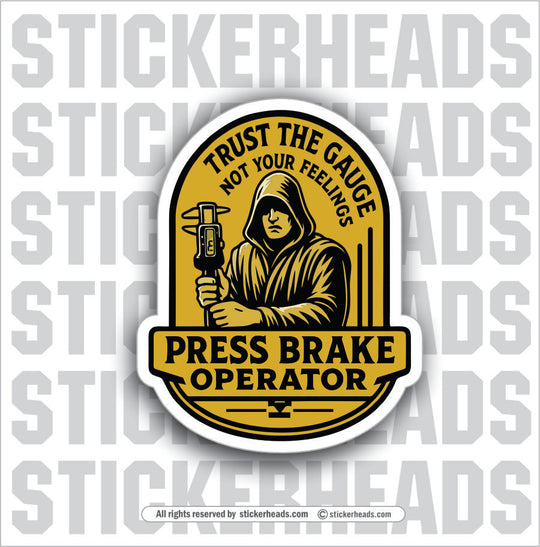 TRUST THE GAUGE NOT YOUR FEELINGS  - PRESS BREAK OPERATOR - Union Funny Work Misc Sticker