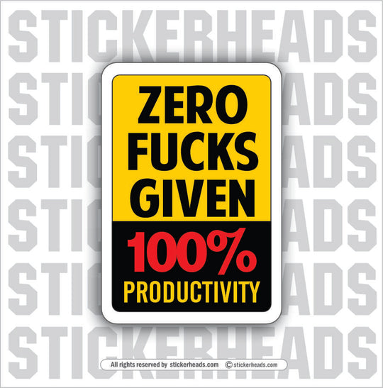 ZERO FUCKS GIVEN - 100% PRODUCTIVITY - Work Union Misc Funny Sticker