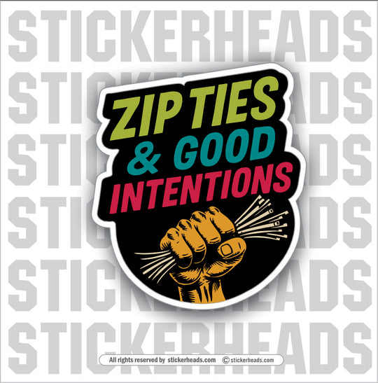 ZIP TIES AND GOOD INTENTIONS   - WORK FUNNY Sticker