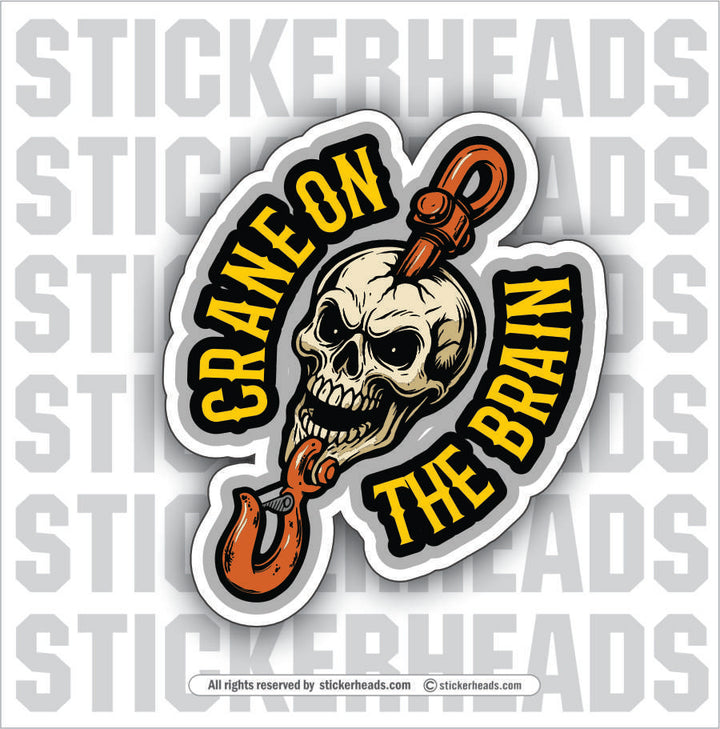 CRANE ON THE BRAIN - Heavy Equipment - Crane Operator Sticker