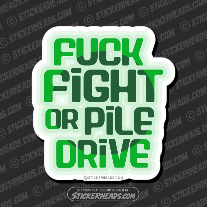 Fuck Fight or Pile Drive - Pile Drivers - Sticker