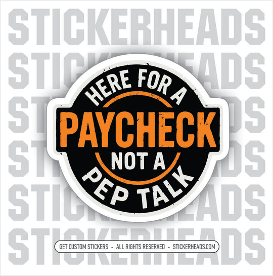 HERE FOR A PAYCHECK NOT A PEP TALK - Work Union Misc Gun Funny Sticker
