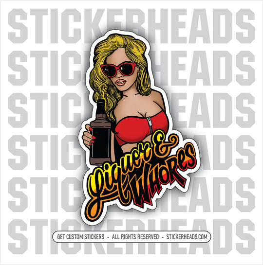 Liquor & Whores - Sexy Adult DRINKING Funny Work Sticker