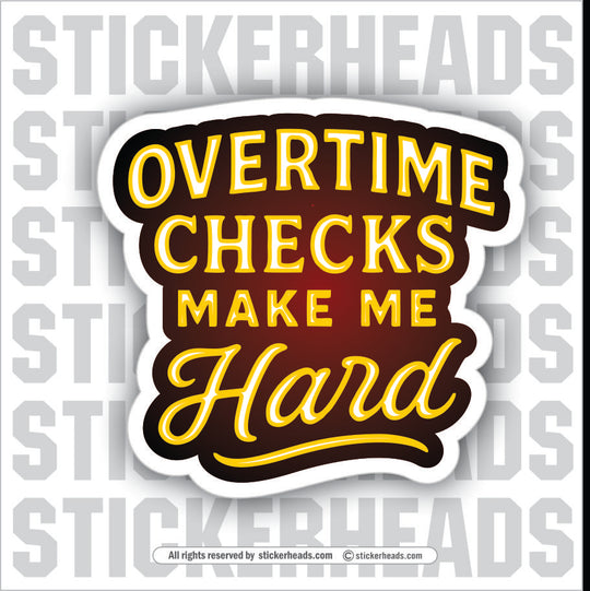 OVERTIME CHECKS ME HARD - UNION WORK FUNNY Sticker