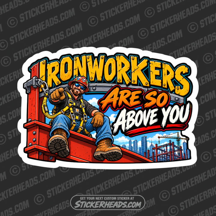 IRONWORKERS ARE SO ABOVE YOU - Funny Work Sticker
