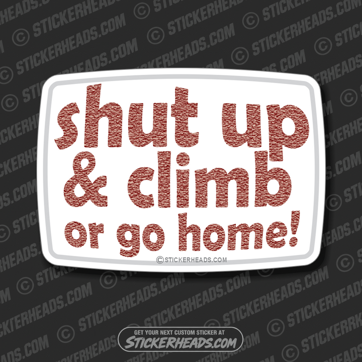 Shut Up and Climb or Go Home - Sticker Scaffolder Scaffolding Scaffold