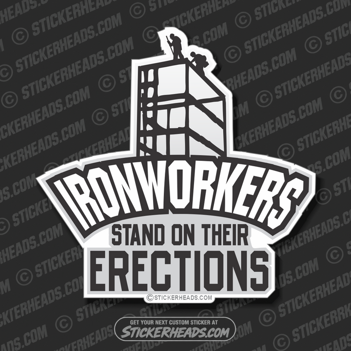 Stand on Their ERECTIONS - Ironworker Ironworkers Iron Worker Sticker