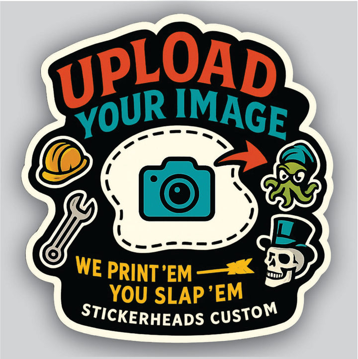 CUSTOM UPLOAD STICKER - You Dream It, We Make It - Make Your Own Sticker