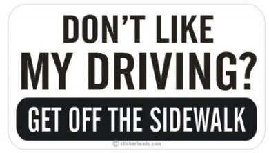 Don't Like My Driving Get Off Sidewalk  - Attitude Sticker