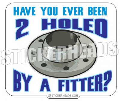 Ever Been Two ( 2 ) Holed by a Fitter - Pipefitter Plumbers - Sticker