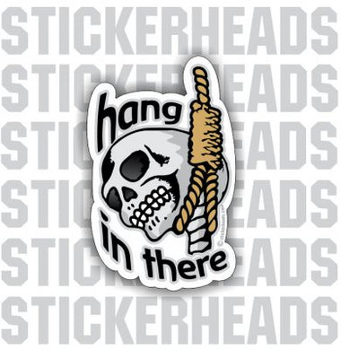 Hang In there - Skull   - Funny Sticker