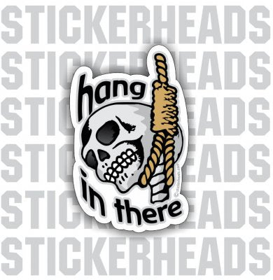 Hang In there - Skull - Funny Sticker
