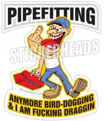 Any Bird-dogging & I'm Draggin - Pipefitters Plumbers Cartoon Guy Sticker