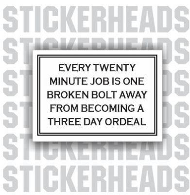 Every 20 Minute Job Is A Broken Bolt ORDEAL - Work Job Sticker