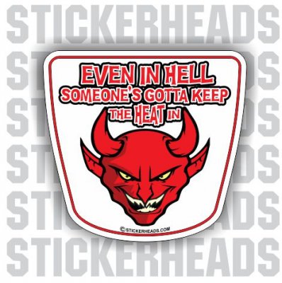 DEVIL Even in hell gotta keep the heat in - boilermakers boilermaker Welder Sticker