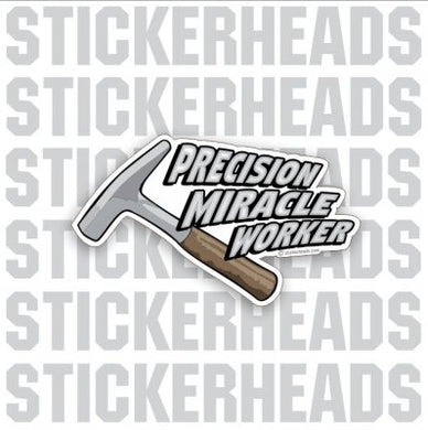 Precision Miracle Worker - Sheet Metal Workers - Sticker