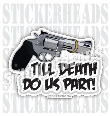 Till Death Do Us Part - Pro Gun Sticker