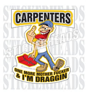 One More Mother Fucker & I'm Draggin' - Cartoon Guy Dude - Carpenter Sticker