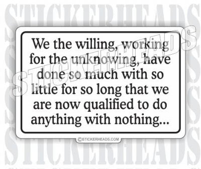 We The Willing So Much With So Little - Work Job Sticker