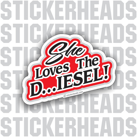 She Loves The D...iesel - Tractor Truck Diesel Sticker