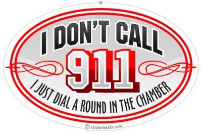I Don't Call 911 I Just Dial a Round in the chamber - Pro Gun Sticker