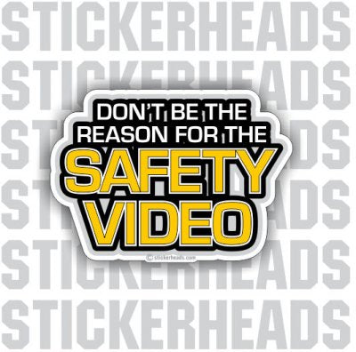 Don't Be the Reason for the SAFETY VIDEO - work - Funny Sticker