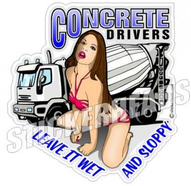 Concrete Drivers Leave It Wet & Sloppy - Truck Sexy Chick - Concrete Brick Mason Sticker
